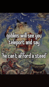 Goblins Will See You Teleport And Say He Cant Afford A Steed Wizard GIF - Goblins Will See You Teleport And Say He Cant Afford A Steed Wizard Goblin GIFs