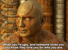 Drax When Youre Ugly GIF - Drax When Youre Ugly Love You For Who You Are GIFs