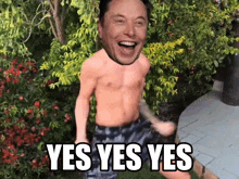 a shirtless man with a picture of elon musk on his head and the words yes yes yes