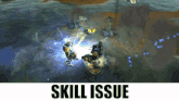 a video game with the word skill issue on the bottom right