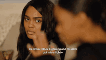 a woman says " or rather black lightning and thunder got into a fight - "