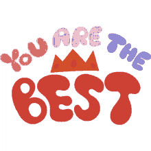 you are the best you are the best in pink purple blue and red bubble letters with crown in between youre awesome thank you appreciate you