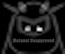 a black and white image with the words " metanot unapproved " on the bottom