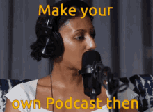 make your own podcast then