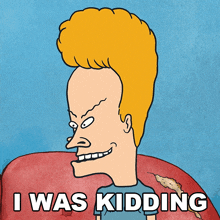 I Was Kidding Beavis GIF - I Was Kidding Beavis Beavis And Butt-head GIFs