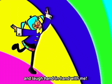 a cartoon character with the words " and laugh hand-in-hand with me "