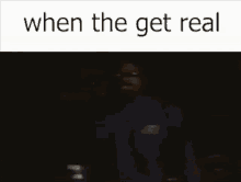 When The Get Real Meme GIF