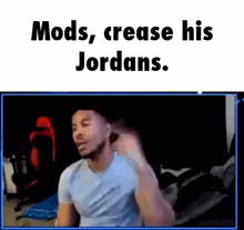 Mods Crease His Jordans GIF - Mods Crease His Jordans Low Tier God GIFs