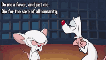 Do Me A Favor And Just Die! - Pinky And The Brain GIF