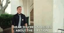 i hear youre undecided about the election confused undecided election vote