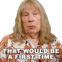 a man with long blonde hair is wearing a shirt that says that would be a first time on it