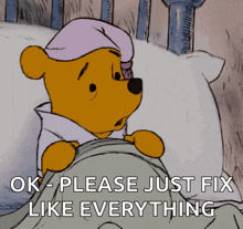 a cartoon of winnie the pooh laying in bed with the words ok please just fix like everything below him