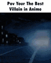 a cartoon of a road with the words `` pov your the best villain in anime '' written on it .