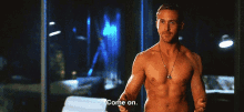 Come On GIF - Crazy Stupid Love Abs Sexy GIFs