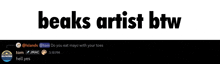 a white background with the words beaks artist btw