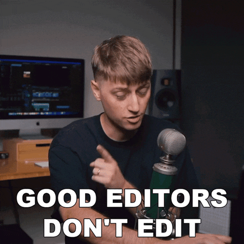 a man pointing at a microphone with the words good editors don 't edit below him