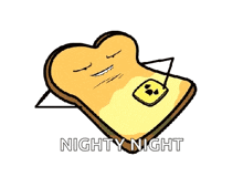 a drawing of a slice of toast with the words nighty night below it