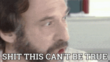 a man with a beard says shit this can t be true