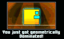 Geometry Dash Geometrical Dominator GIF - Geometry Dash Geometrical Dominator You Just Got Geometrically Dominated GIFs