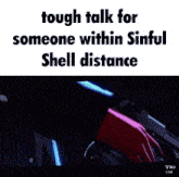a screenshot of a video game with the words tough talk for someone within sinful shell distance