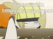 juan martin te gusta vaporeon is written on a cartoon