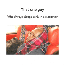 that one guy who always sleeps early in a sleepover with a picture of a man sleeping