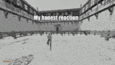 a black and white photo of a man in a video game with the caption my honest reaction