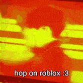 a red background with yellow lines and the words hop on roblox : 3