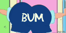 a cartoon character 's butt is shown with the word bum written on it