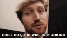 Chill Out Tod Was Just Joking Relax GIF