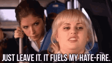 Just Leave It, It Fuels My Hate-fire - Rebel Wilson As Fat Amy In Pitch Perfect GIF - Pitch Perfect Fat Amy Hate Fire GIFs