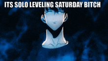 Solo Leveling Saturday GIF - Solo Leveling Saturday Its Solo Leveling Saturday Bitch GIFs