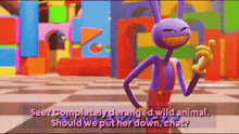 a purple cartoon character says " see completely deranged wild animal should we put her down chat ? "