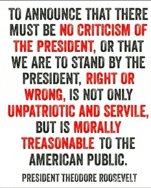 a quote from president theodore roosevelt says that there must be no criticism of the president