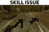 a screenshot of a video game with the words skill issue at the top