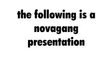 The Following Is A Novagang Presentation Nova GIF - The Following Is A Novagang Presentation Nova Gang GIFs