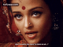 Don'T Humans Live There? Is There No Air.?.Gif GIF - Don'T Humans Live There? Is There No Air.? Aishwarya Rai Devdas GIFs