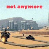 a picture of a desert with the words not anymore in red