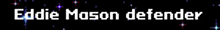 the name eddie mason defender is displayed on a black background