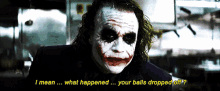 What Happened Your Balls Dropped Off GIF - What Happened Your Balls Dropped Off The Joker GIFs