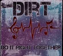 a poster that says " dirt do it right together " on it