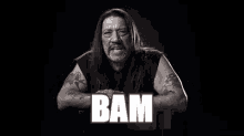 Bam Danny Trejo GIF - Bam Danny Trejo Reaction GIFs