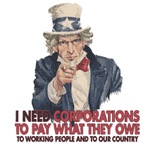 i need corporations to pay what they owe to working people and to our country uncle sam i need you america usa