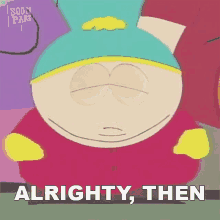 Alrighty Then Eric Cartman GIF - Alrighty Then Eric Cartman South Park GIFs