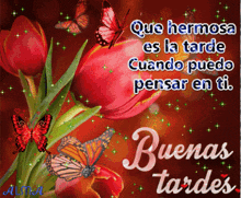 a greeting card with flowers and butterflies that says que hermosa es la tarde cuando puedo pensar en ti buenas tardes