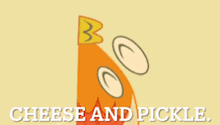 a cartoon character with the words cheese and pickle written on the bottom