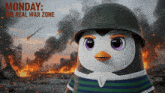 a penguin wearing a military helmet with monday the real war zone written on the bottom