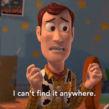 woody from toy story says " i can t find it anywhere "