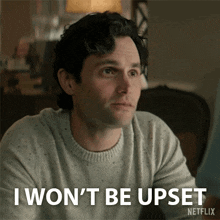 a man in a sweater says i won t be upset