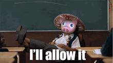 a person wearing a sombrero with a pig face and the words i 'll allow it on the bottom